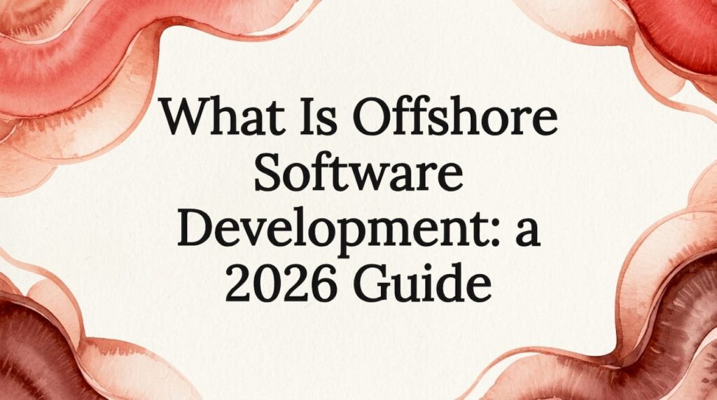 What Is Offshore Software Development: a 2026 Guide 1 Decorative title card with flowing watercolor bands