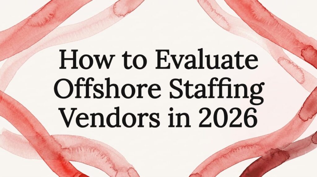 How to Evaluate Offshore Staffing Vendors in 2026 1 Decorative editorial frame around text space
