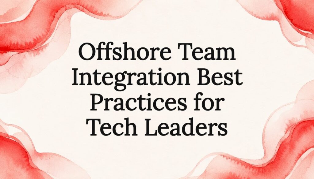 Offshore Team Integration Best Practices for Tech Leaders 1 Decorative editorial frame for article title card